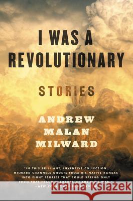 I Was a Revolutionary: Stories Andrew Malan Milward 9780062377326