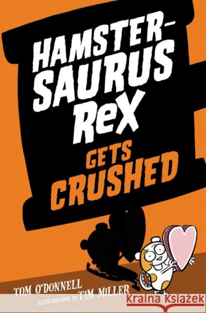 Hamstersaurus Rex Gets Crushed Tom O'Donnell Tim Miller 9780062377586 HarperCollins