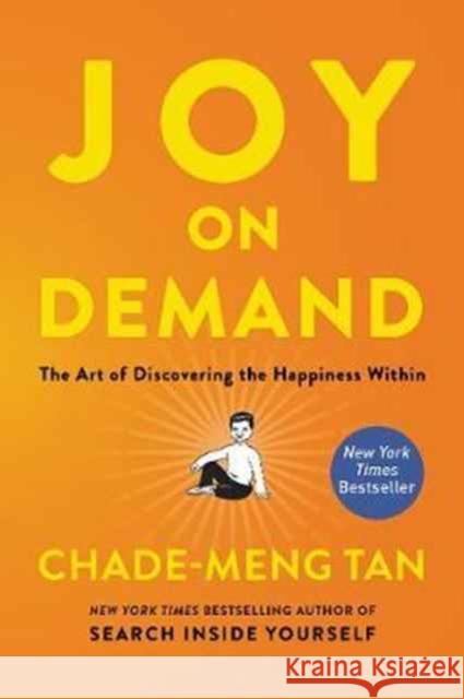 Joy on Demand: The Art of Discovering the Happiness Within Chade-Meng Tan 9780062378873