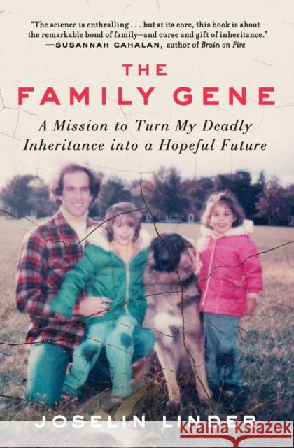 The Family Gene: A Mission to Turn My Deadly Inheritance Into a Hopeful Future Joselin Linder 9780062378910