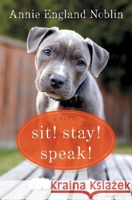 Sit! Stay! Speak! Annie England Noblin 9780062379269 William Morrow & Company