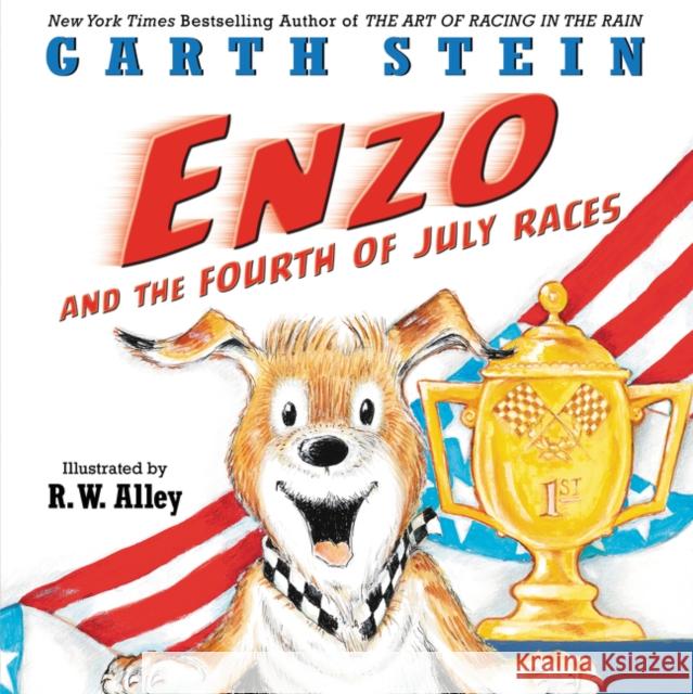 Enzo and the Fourth of July Races Garth Stein R. W. Alley 9780062380593