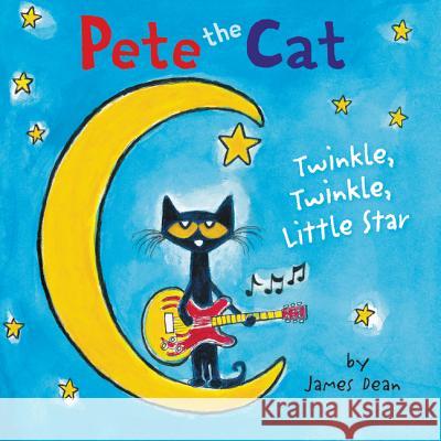 Pete the Cat: Twinkle, Twinkle, Little Star Board Book James Dean James Dean 9780062381613 HarperFestival