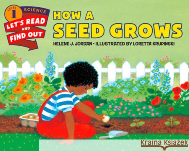 How a Seed Grows Helene J. Jordan Loretta Krupinski 9780062381880 Harpercoll