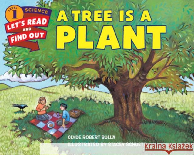 A Tree Is a Plant Clyde Robert Bulla Stacey Schuett 9780062382108