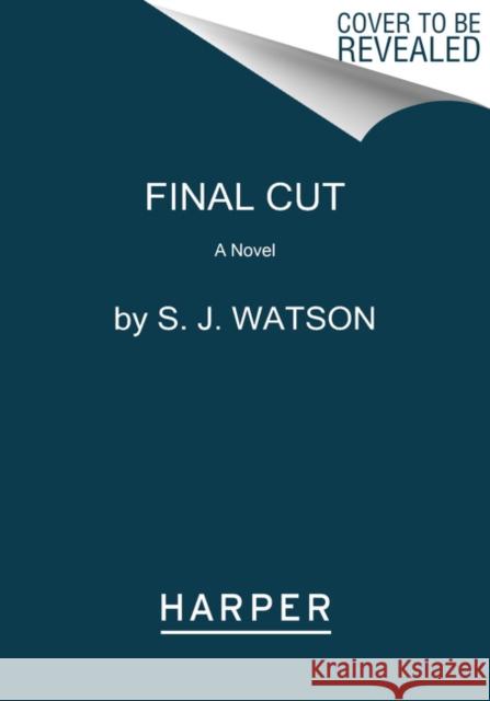 Final Cut: A Novel S. J. Watson 9780062382160 HarperCollins