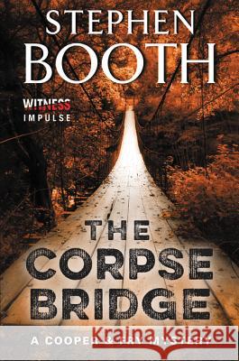 The Corpse Bridge: A Cooper & Fry Mystery Stephen Booth 9780062382405 Witness Impulse