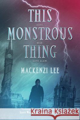 This Monstrous Thing Mackenzi Lee 9780062382788 Katherine Tegen Books