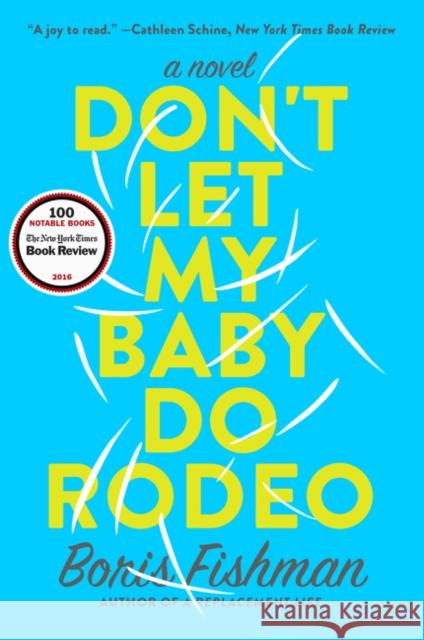 Don't Let My Baby Do Rodeo Boris Fishman 9780062384379 Harper Perennial