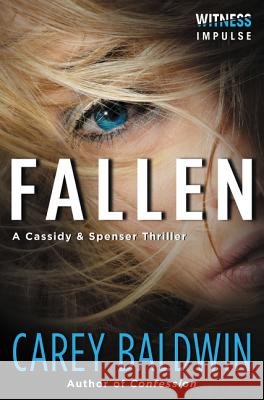 Fallen: A Cassidy & Spenser Thriller Carey Baldwin 9780062387073 Witness Impulse