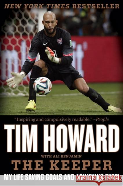 The Keeper: A Life of Saving Goals and Achieving Them Tim Howard 9780062387370 Harper Paperbacks