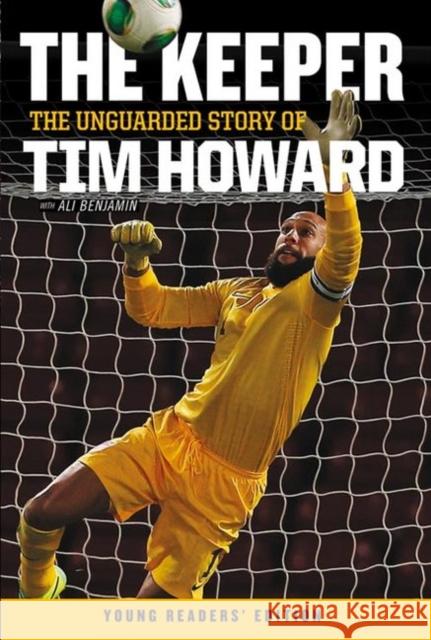 The Keeper: The Unguarded Story of Tim Howard Young Readers' Edition Tim Howard 9780062387585 HarperCollins