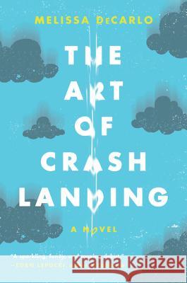 The Art of Crash Landing DeCarlo, Melissa 9780062390547