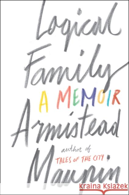 Logical Family: A Memoir Maupin, Armistead 9780062391254 Harper Perennial