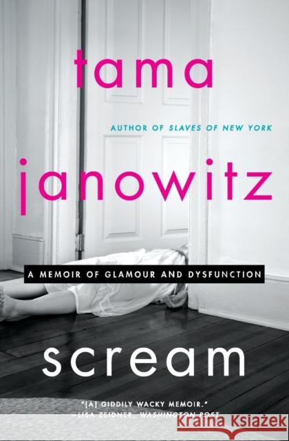 Scream: A Memoir of Glamour and Dysfunction Tama Janowitz 9780062391315 Dey Street Books