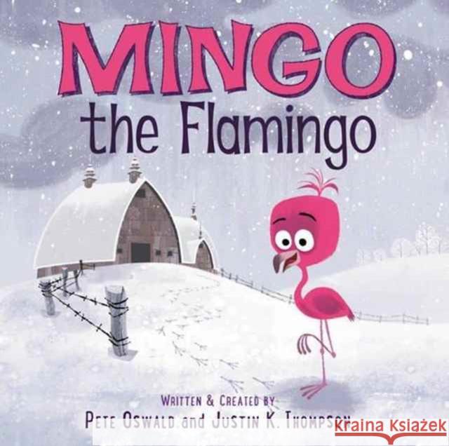 Mingo the Flamingo Pete Oswald Pete Oswald Justin K. Thompson 9780062391988 HarperCollins