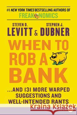 When to Rob a Bank LP Levitt, Steven D. 9780062392725 HarperLuxe