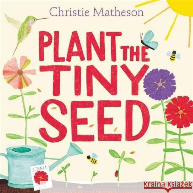 Plant the Tiny Seed: A Springtime Book For Kids Christie Matheson 9780062393395 HarperCollins Publishers Inc