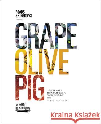 Grape, Olive, Pig: Deep Travels Through Spain's Food Culture Matt Goulding 9780062394132 Harper Wave