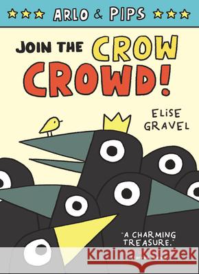 Arlo & Pips #2: Join the Crow Crowd! Elise Gravel Elise Gravel 9780062394231 Harperalley