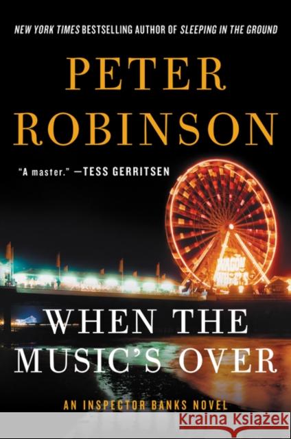 When the Music's Over: An Inspector Banks Novel Peter Robinson 9780062395054 William Morrow & Company