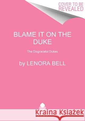 Blame It on the Duke Lenora Bell 9780062397768