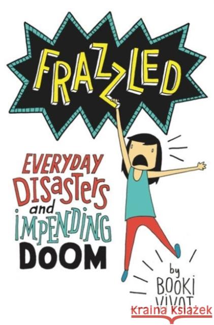 Frazzled: Everyday Disasters and Impending Doom Vivat, Booki 9780062398796 HarperCollins