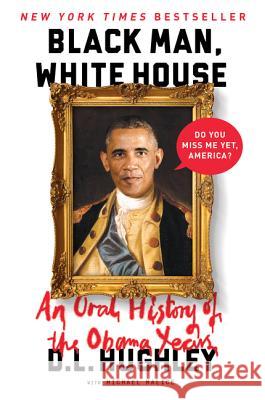 Black Man, White House: An Oral History of the Obama Years Hughley, D. L. 9780062399809 William Morrow & Company