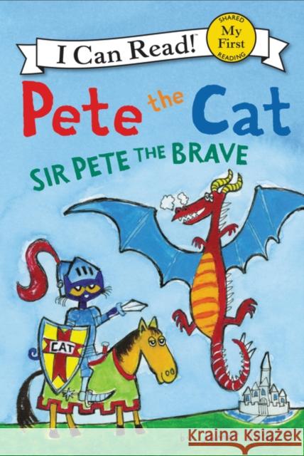 Pete the Cat: Sir Pete the Brave James Dean James Dean 9780062404213 HarperCollins