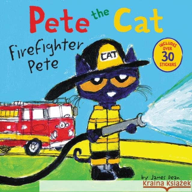 Pete the Cat: Firefighter Pete: Includes Over 30 Stickers! Dean, James 9780062404459 HarperCollins