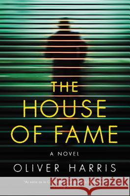 The House of Fame Oliver Harris 9780062405159 Bourbon Street Books