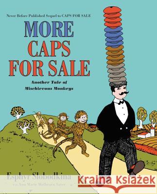 More Caps for Sale: Another Tale of Mischievous Monkeys Esphyr Slobodkina Ann Marie Sayer Esphyr Slobodkina 9780062405456 HarperCollins