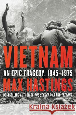 Vietnam: An Epic Tragedy, 1945-1975 Hastings, Max 9780062405678 Harper Perennial