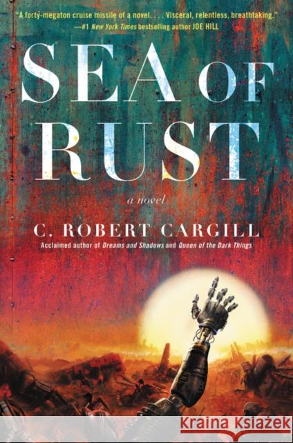 Sea of Rust C. Robert Cargill 9780062405852 Voyager