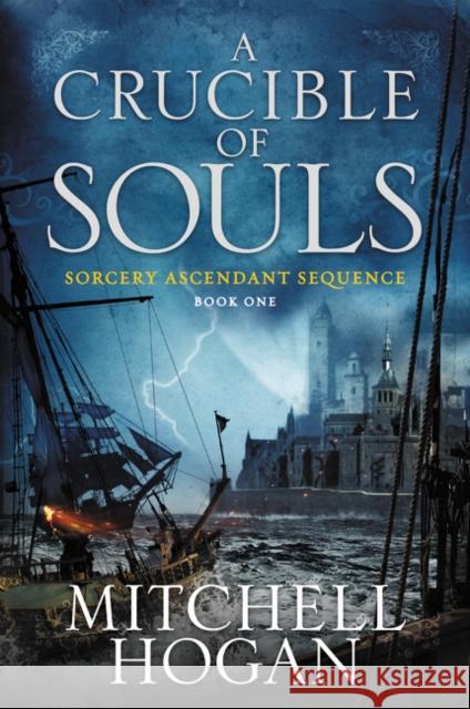 A Crucible of Souls: Book One of the Sorcery Ascendant Sequence Mitchell Hogan 9780062407245