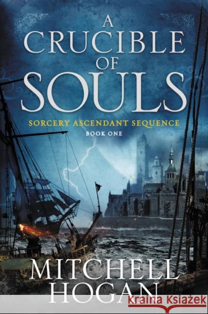 Crucible of Souls: Book One of the Sorcery Ascendant Sequence Mitchell Hogan 9780062407245