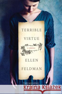 Terrible Virtue Ellen Feldman 9780062407566