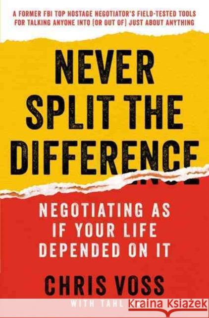 Never Split the Difference: Negotiating as If Your Life Depended on It Christopher Voss 9780062407801 HarperBusiness