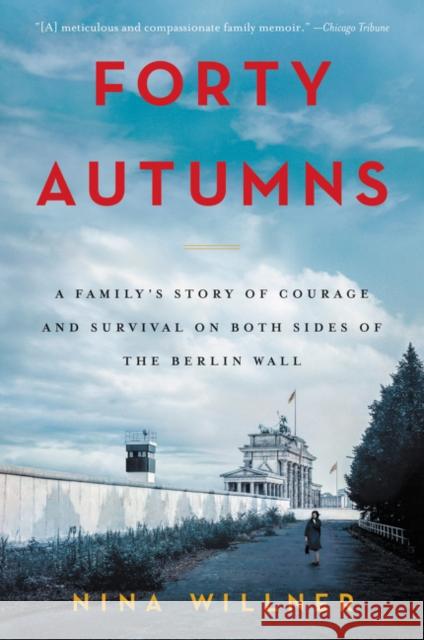 Forty Autumns: A Family's Story of Courage and Survival on Both Sides of the Berlin Wall Nina Willner 9780062410320