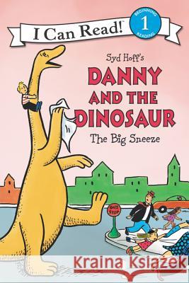 Danny and the Dinosaur: The Big Sneeze Syd Hoff Syd Hoff 9780062410528 HarperCollins