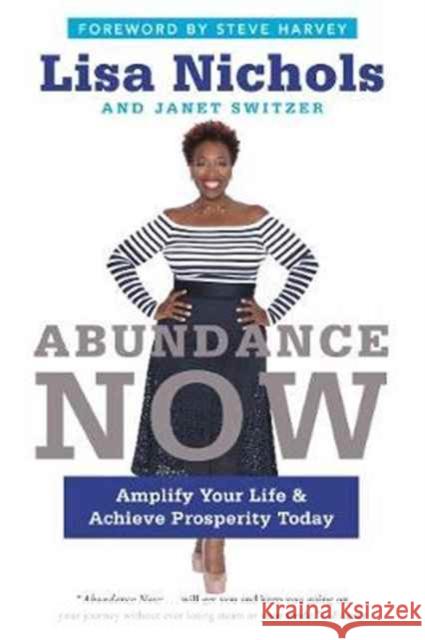 Abundance Now: Amplify Your Life & Achieve Prosperity Today Lisa Nichols Janet Switzer 9780062412218 HarperCollins Publishers Inc