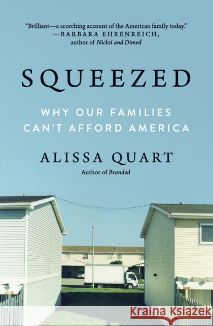 Squeezed: Why Our Families Can't Afford America Alissa Quart 9780062412263 Ecco Press
