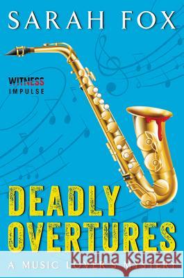 Deadly Overtures: A Music Lover's Mystery Fox, Sarah 9780062413062 Witness Impulse