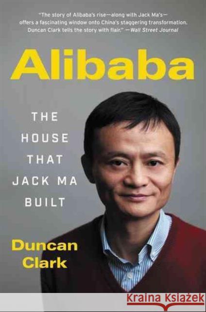 Alibaba: The House That Jack Ma Built Duncan Clark 9780062413413 HarperCollins Publishers Inc