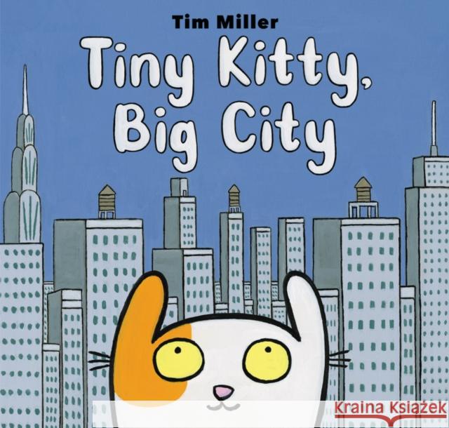 Tiny Kitty, Big City Tim Miller Tim Miller 9780062414427 HarperCollins Publishers Inc