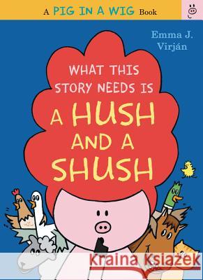 What This Story Needs Is a Hush and a Shush Emma J. Virjan Emma J. Virjan 9780062415288 HarperCollins