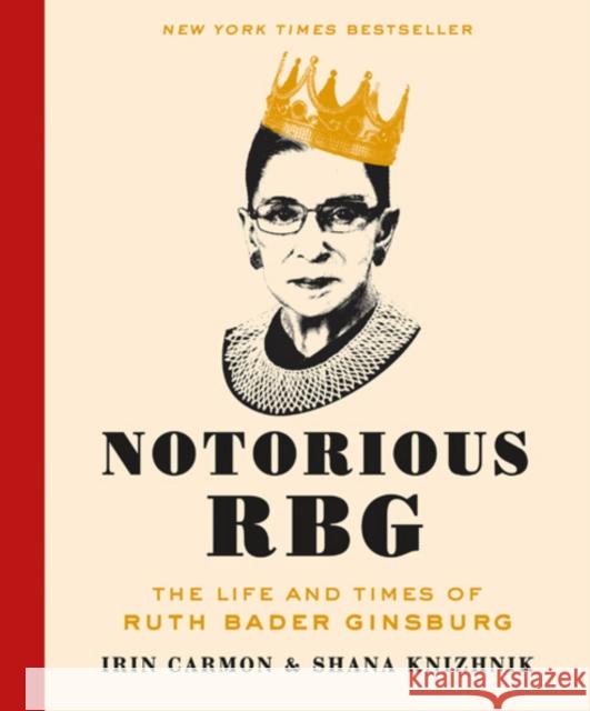 Notorious RBG: The Life and Times of Ruth Bader Ginsburg Shana Knizhnik 9780062415837 HarperCollins Publishers Inc