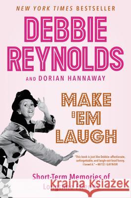 Make 'em Laugh: Short-Term Memories of Longtime Friends Debbie Reynolds Dorian Hannaway 9780062416643 William Morrow & Company