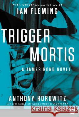 Trigger Mortis: With Original Material by Ian Fleming Anthony Horowitz 9780062416902 HarperLuxe