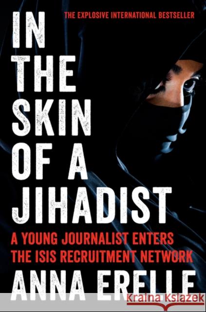 In the Skin of a Jihadist: A Young Journalist Enters the ISIS Recruitment Network  9780062417077 